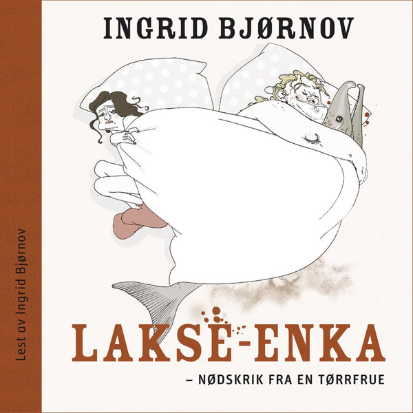 Ingrid Bjørnov - Bok - LAKSE-ENKA: Nødskrik fra en tørrenke