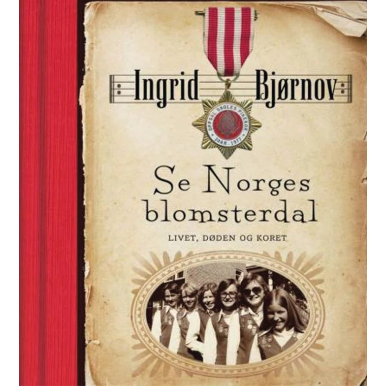 Ingrid Bjørnov - Bok - SE NORGES BLOMSTERDAL: Livet, døden og koret