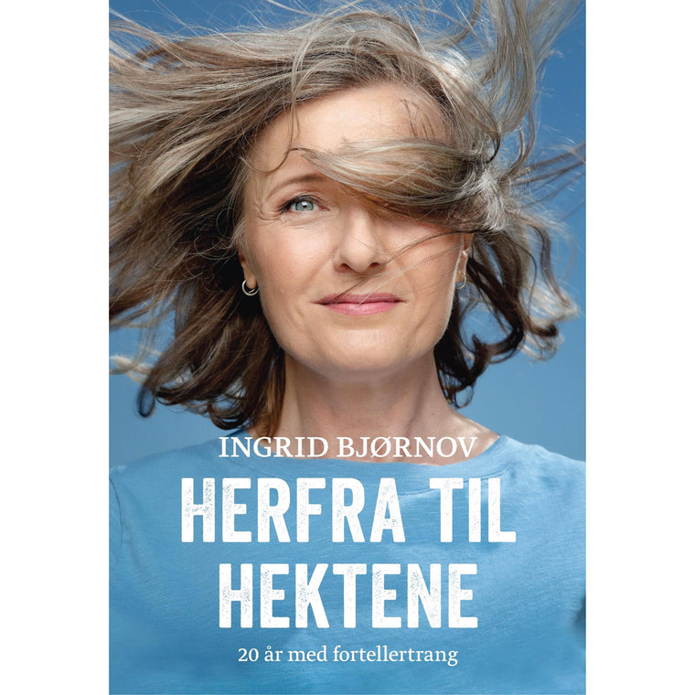 Ingrid Bjørnov - Bok - HERFRA TIL HEKTENE: 20 år med fortellertrang